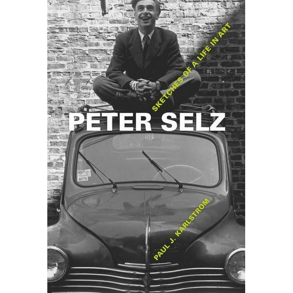 Peter Selz: Sketches of a Life in Art, (Hardcover)