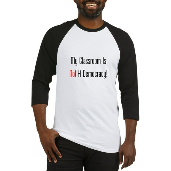 CafePress - My Classroom Is NOT A Democracy! Baseball Jersey - Cotton Baseball Jersey, 3/4 Raglan Sleeve Shirt