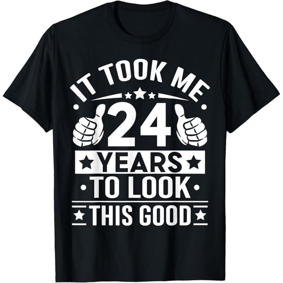 It Took Me 24 Years To Look This Good, 24th Birthday Present T-Shirt