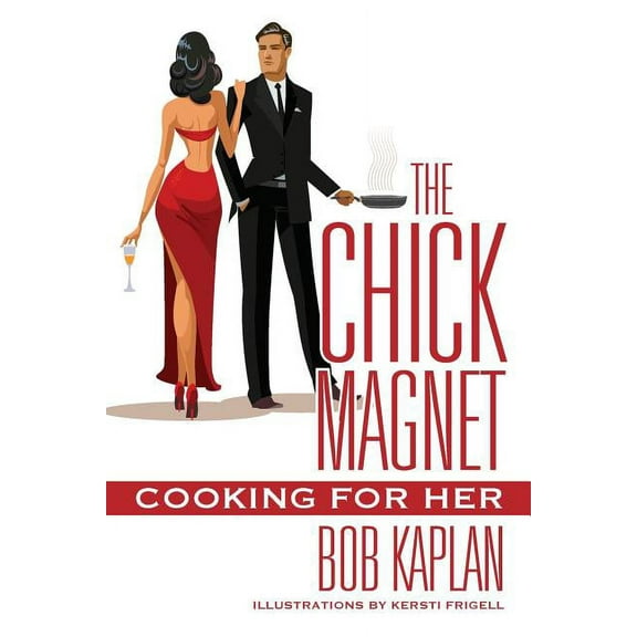 The Chick Magnet: Cooking for Her, (Paperback)