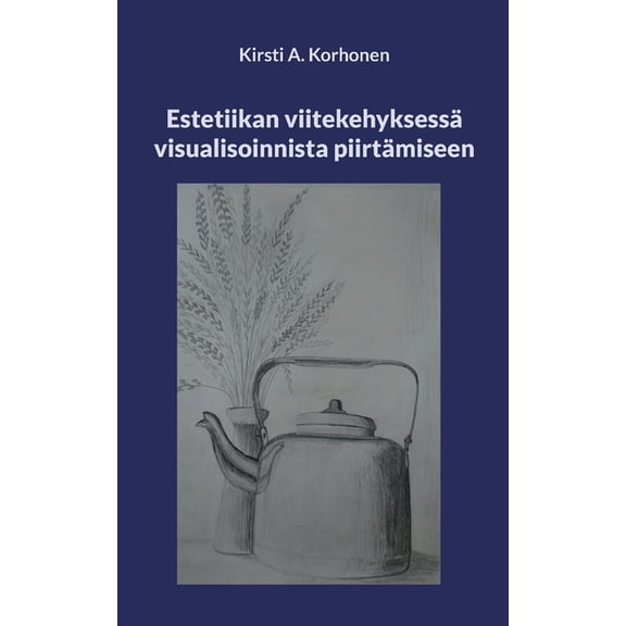 Estetiikan viitekehyksessä visualisoinnista piirtämiseen, (Paperback)