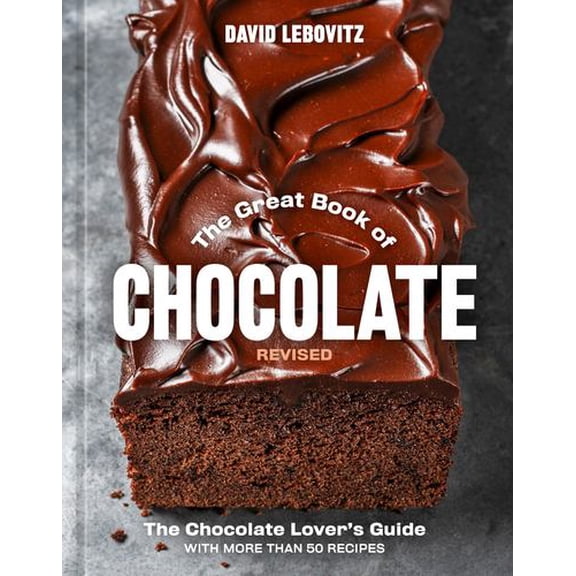 The Great Book of Chocolate, Revised: The Chocolate Lover's Guide with More Than 50 Recipes [A Baking Cookbook]