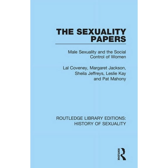 Routledge Library Editions: History of S The Sexuality Papers: Male Sexuality and the Social Control of Women, (Paperback)