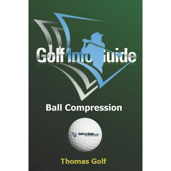 Golf Info Guide: Ball Compression and Spin (Paperback) by Thomas Golf