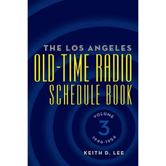 The Los Angeles Old-Time Radio Schedule Book Volume 3, 1946-1954, (Paperback)