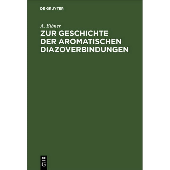 Zur Geschichte Der Aromatischen Diazoverbindungen, (Hardcover)
