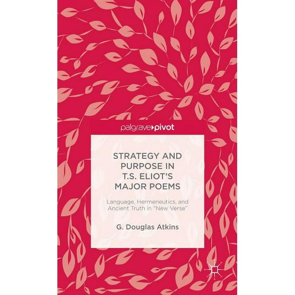 The Representation of Old Truths in T.S. Eliot's New Verse, (Hardcover)