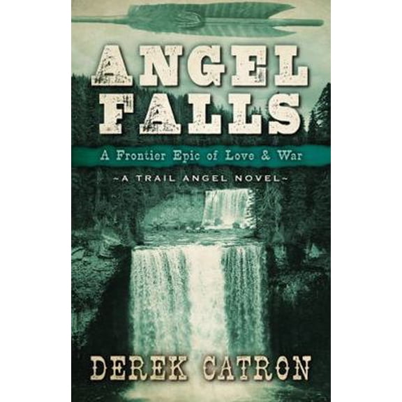 Pre-Owned Angel Falls: A Frontier Epic of Love & War (A Trail Angel Novel) (Paperback) 1959910043 9781959910046