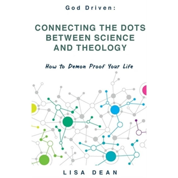 Connecting the Dots between Science and Theology: How to Demon Proof Your Life (Paperback)