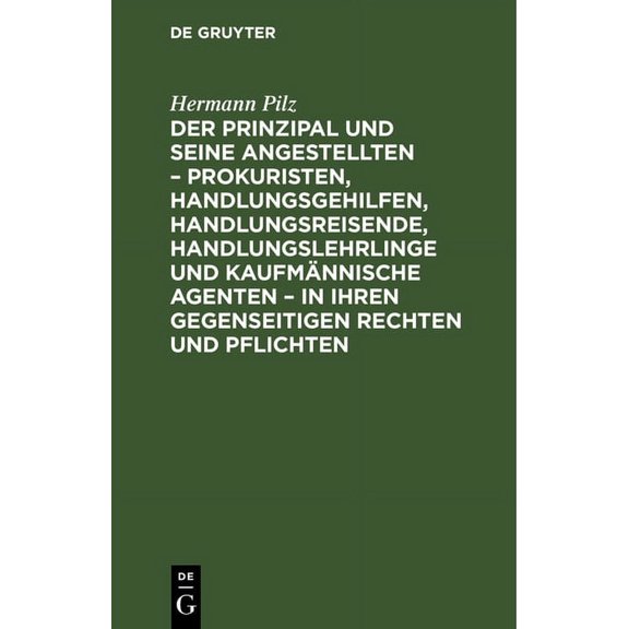 Der Prinzipal Und Seine Angestellten - Prokuristen, Handlungsgehilfen, Handlungsreisende, Handlungslehrlinge Und Kaufmän, (Hardcover)