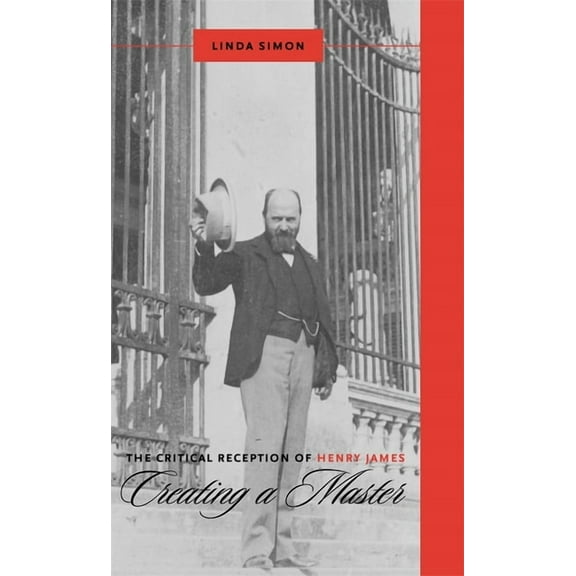Literary Criticism in Perspective The Critical Reception of Henry James: Creating a Master, Book 61, (Paperback)