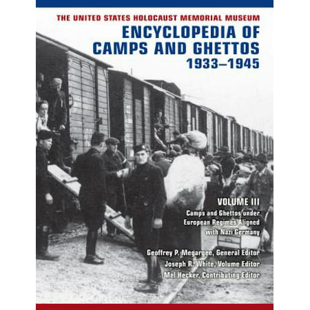The United States Holocaust Memorial Museum Encyclopedia of Camps and Ghettos, 1933-1945, Vol. III : Camps and Ghettos Under European Regimes Aligned with Nazi (Best Holocaust Museum Europe)