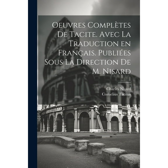 Oeuvres complètes de Tacite. Avec la traduction en français. Publiées sous la direction de M. Nisard (Paperback)