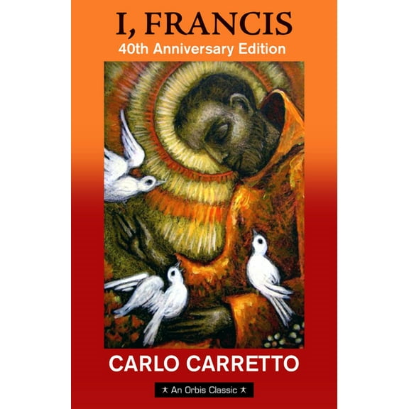I, Francis: 40th Anniversary Edition with a New Foreword by Jon M. Sweeney, (Paperback)
