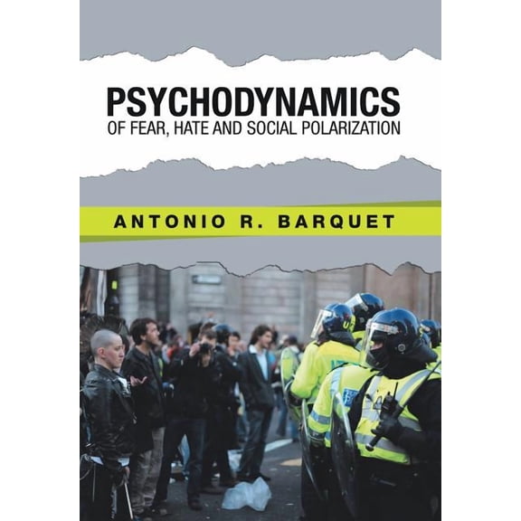 Psychodynamics of Fear, Hate and Social Polarization (Hardcover) by Antonio R Barquet