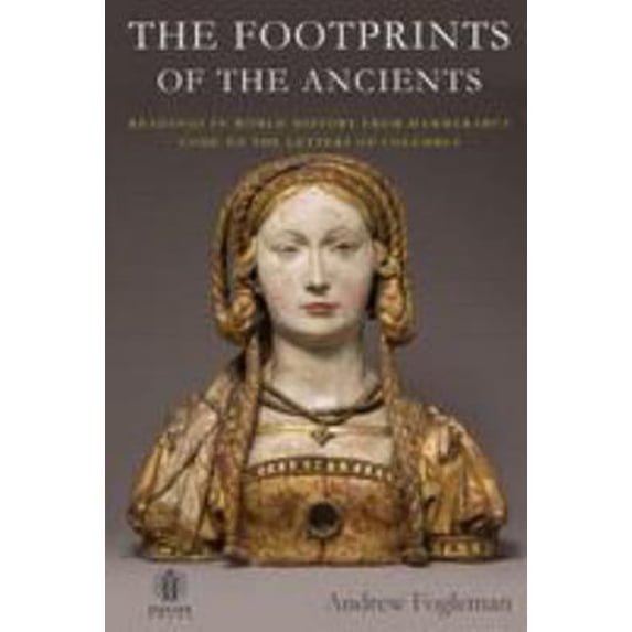 Pre-Owned The Footprints of the Ancients: Readings in World History from Hammurabi's Code to the Letters of Columbus (Paperback) 0692917853 9780692917855