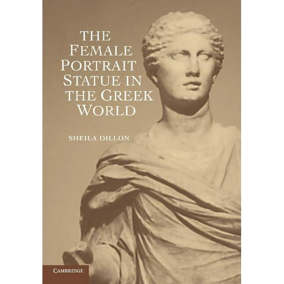 The Female Portrait Statue in the Greek World, (Paperback)