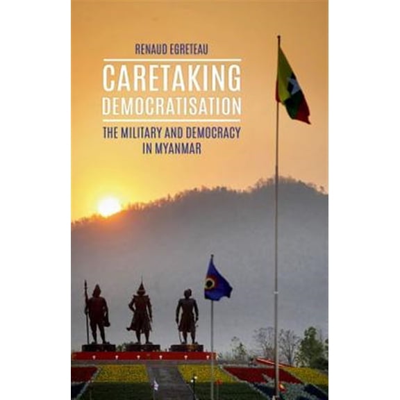 Pre-Owned Caretaking Democratization: The Military and Political Change in Myanmar (Hardcover)