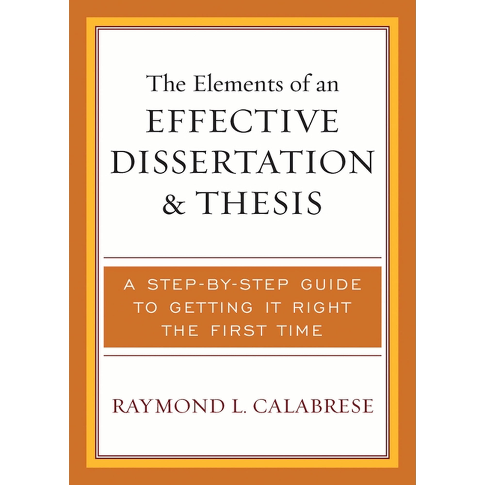 The Elements of an Effective Dissertation And Thesis: A Step-by-step Guide to Getting It Right the First Time