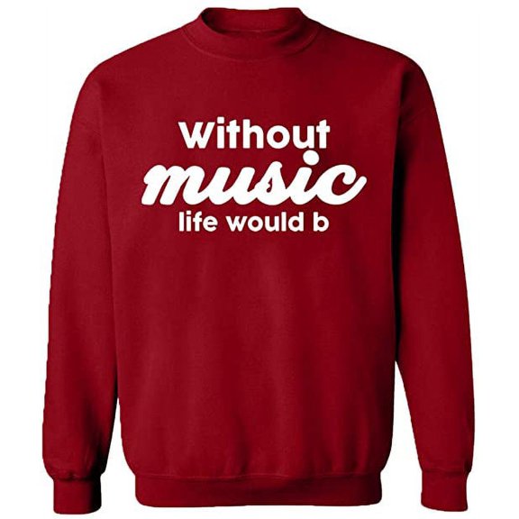 Unisex Crewneck Sweatshirt, Without Music Life Would B, Custom Sweater, Slim Fit, Long Sleeve Sweater - Antiquee Cherry Small