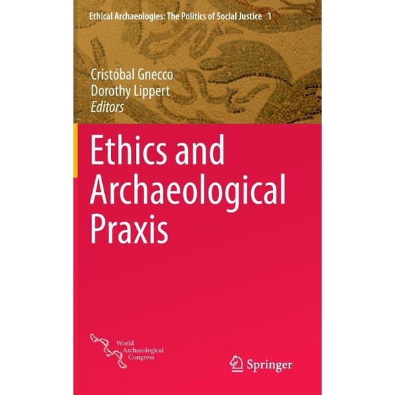 Ethical Archaeologies: The Politics of S Ethics and Archaeological PRAXIS, Book 1, (Hardcover)