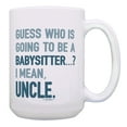 thumbnail image 1 of ThisWear New Uncle Gifts Guess Who is Going to be a Babysitter I Mean Uncle 15oz Coffee Mug, 1 of 4