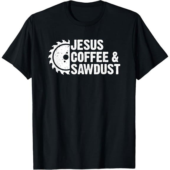 Jesus Coffee & Sawdust - Christian Carpenter Woodworking Dad T-Shirt
