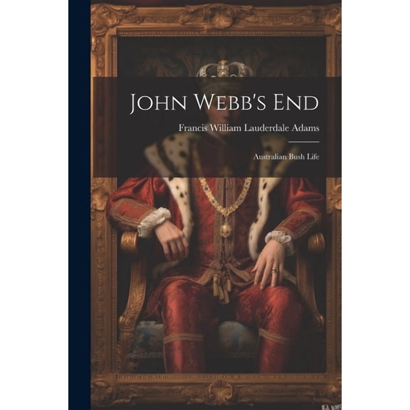 John Webb's End: Australian Bush Life, (Paperback)
