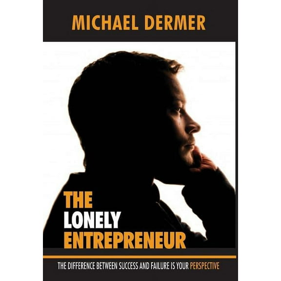 The Lonely Entrepreneur: The Difference Between Success and Failure Is Your Perspective