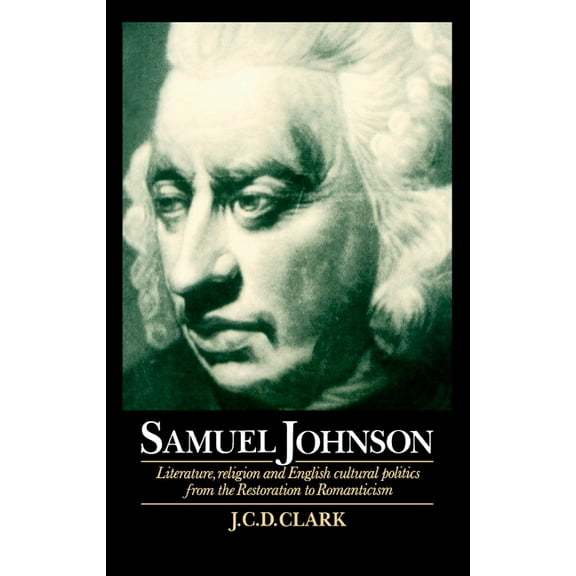 Samuel Johnson: Literature, Religion and English Cultural Politics from the Restoration to Romanticism, (Hardcover)