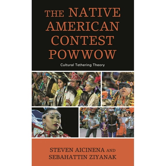 The Native American Contest Powwow: Cultural Tethering Theory, (Paperback)