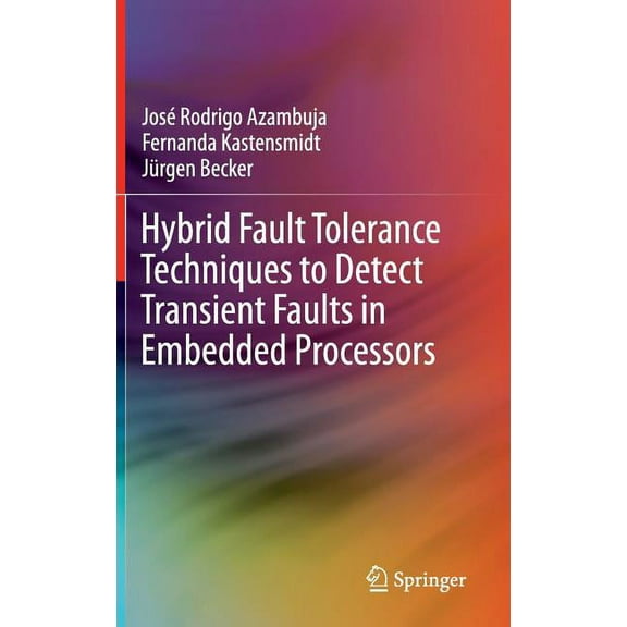 Hybrid Fault Tolerance Techniques to Detect Transient Faults in Embedded Processors, (Hardcover)