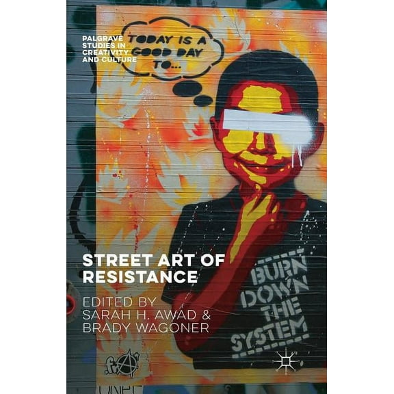 Palgrave Studies in Creativity and Cultu Street Art of Resistance, (Hardcover)