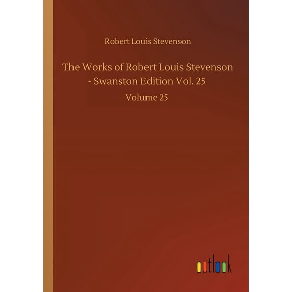 The Works of Robert Louis Stevenson - Swanston Edition Vol. 25: Volume 25