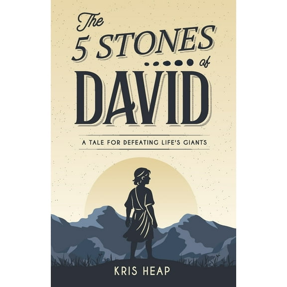 The 5 Stones of David: A Tale for Defeating Life's Giants, (Paperback)