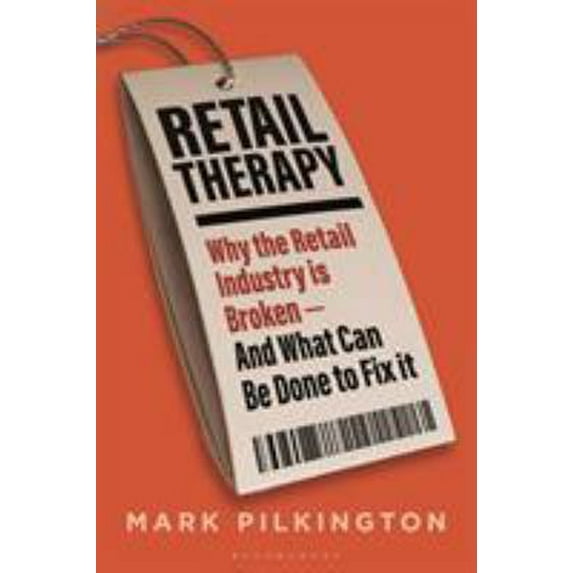 Pre-Owned Retail Therapy: Why the Retail Industry Is Broken - And What Can Be Done to Fix It (Hardcover) 1472965108 9781472965103