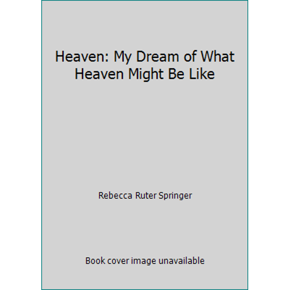 Pre-Owned Heaven: My Dream of What Heaven Might Be Like (Paperback) 0976504073 9780976504078