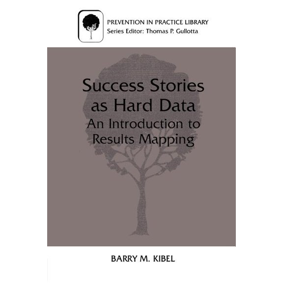 Prevention in Practice Library Success Stories as Hard Data: An Introduction to Results Mapping, (Paperback)