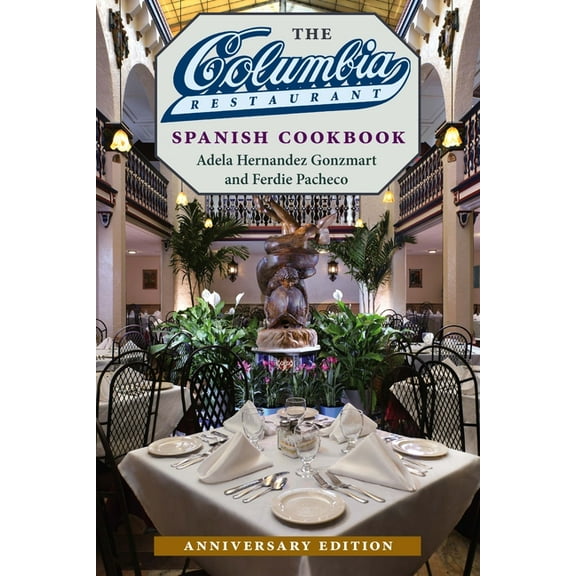 The Columbia Restaurant Spanish Cookbook, Anniversary Edition, (Hardcover)