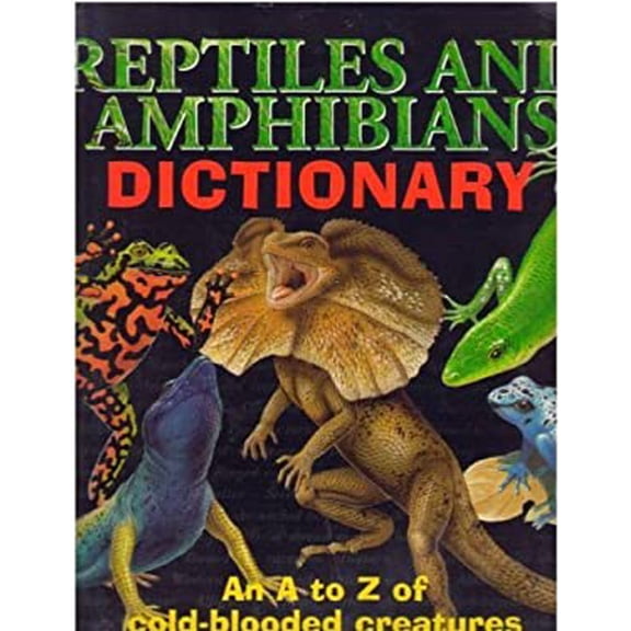 Pre-Owned Reptiles and Amphibians Dictionary: An A to Z of Cold-Blooded Creatures (Hardcover) 043966828X 9780439668286