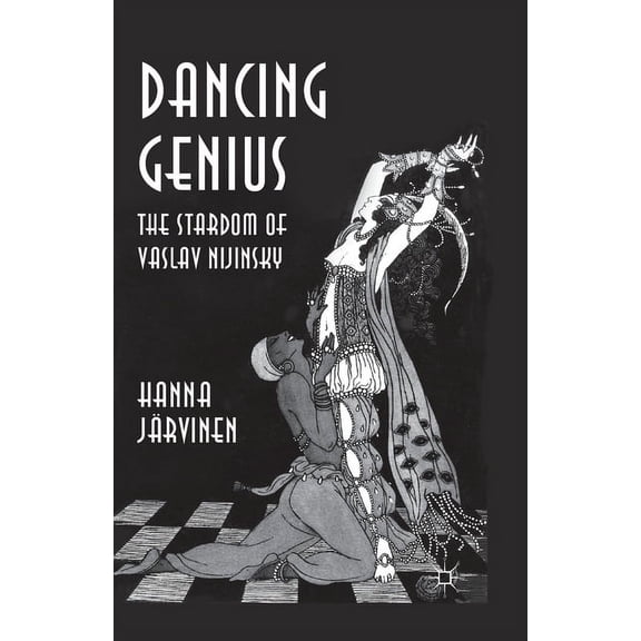 Dancing Genius: The Stardom of Vaslav Nijinsky, (Paperback)