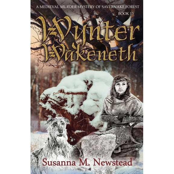 Medieval Murder Mysteries of Savernake F Wynter Wakeneth: Medieval Murder Mystery of Savernake Forest Book 13, (Paperback)