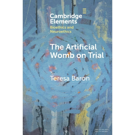 Elements in Bioethics and Neuroethics The Artificial Womb on Trial, (Paperback)