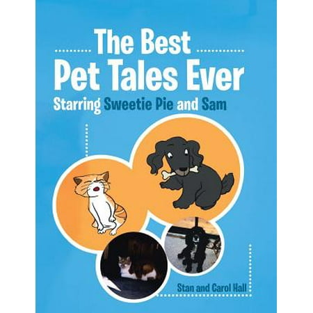 The Best Pet Tales Ever : Starring Sweetie Pie and (Best Pie Apples Ever)