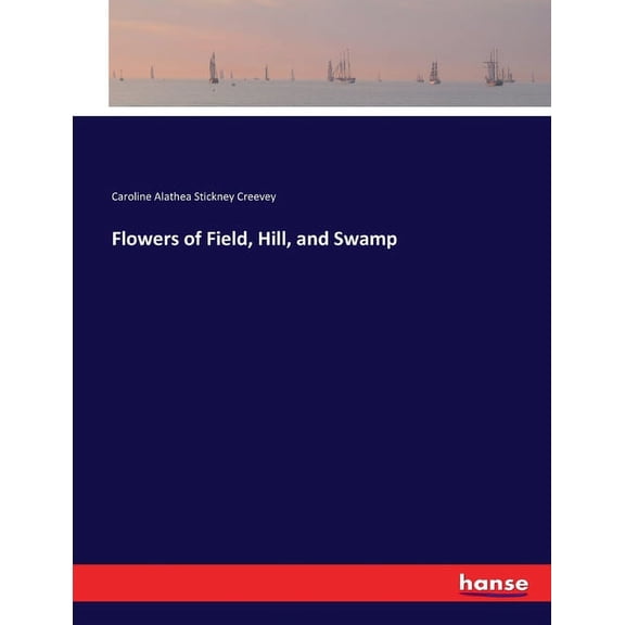 Flowers of Field, Hill, and Swamp, (Paperback)