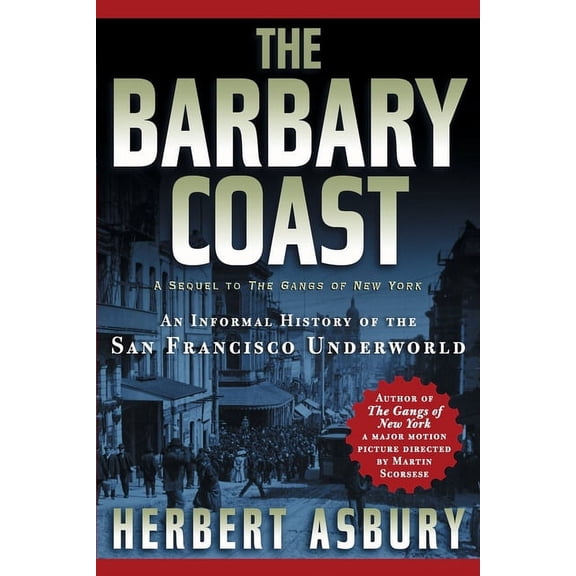 The Barbary Coast: An Informal History of the San Francisco Underworld, (Paperback)