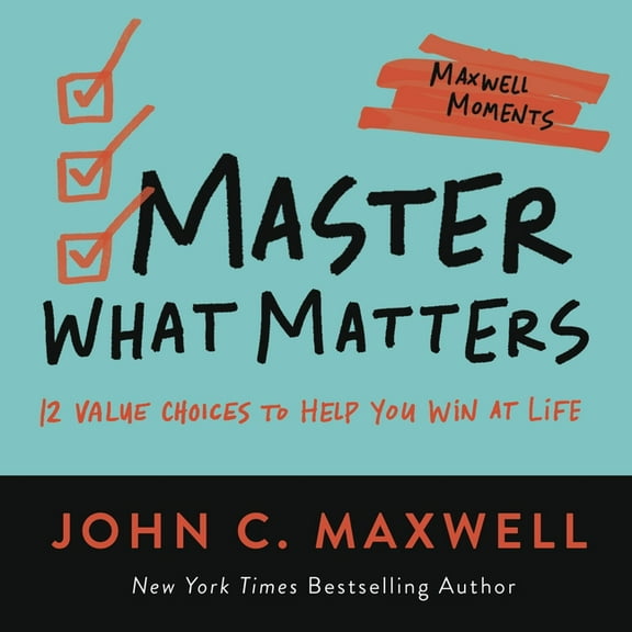 Maxwell Moments Master What Matters: 12 Value Choices to Help You Win at Life, (Paperback)