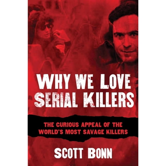 Pre-Owned Why We Love Serial Killers: The Curious Appeal of the World's Most Savage Murderers (Paperback) 1629144320 9781629144320