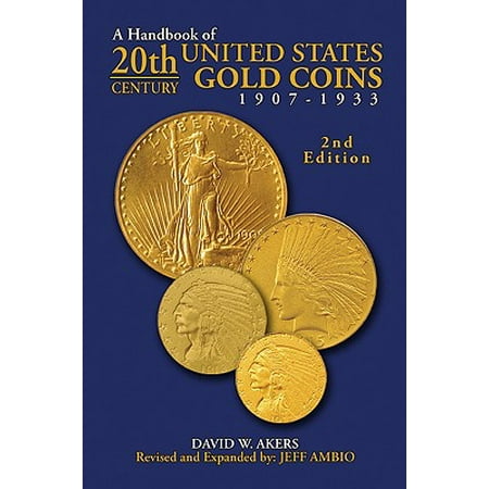 Gold Coin Values - A Handbook of 20th-Century U.S. Gold Coins 1907-1933
