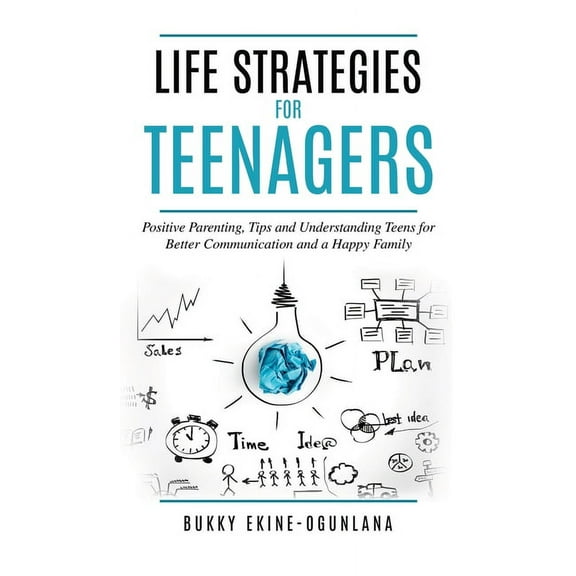 Life Strategies for Teenagers: Positive Parenting Tips and Understanding Teens for Better Communication and Happy Family, (Hardcover)